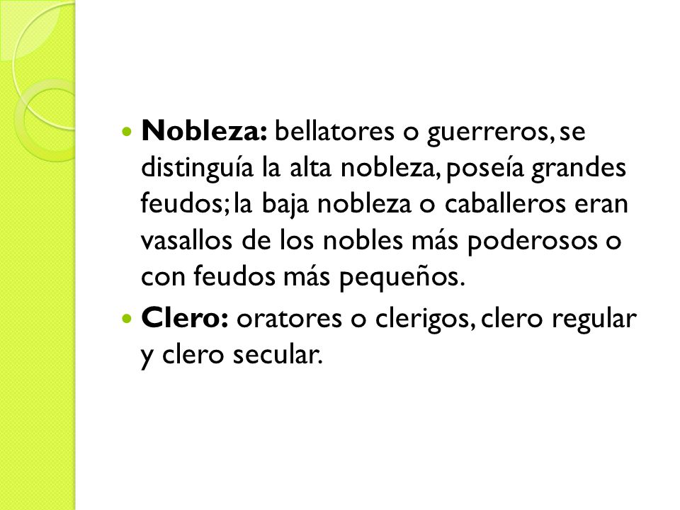 Nobleza: bellatores o guerreros, se distinguía la alta nobleza, poseía grandes feudos; la baja nobleza o caballeros eran vasallos de los nobles más poderosos o con feudos más pequeños.