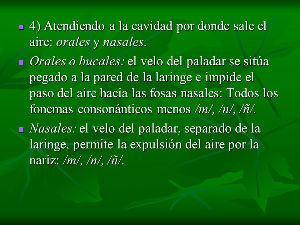 4) Atendiendo a la cavidad por donde sale el aire: orales y nasales.