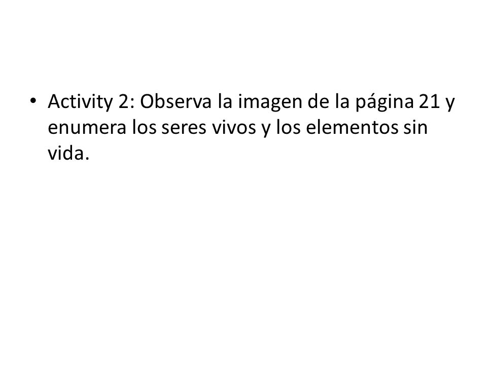 Activity 2: Observa la imagen de la página 21 y enumera los seres vivos y los elementos sin vida.