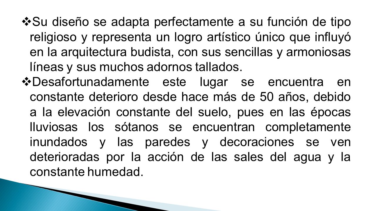 Su diseño se adapta perfectamente a su función de tipo religioso y representa un logro artístico único que influyó en la arquitectura budista, con sus sencillas y armoniosas líneas y sus muchos adornos tallados.