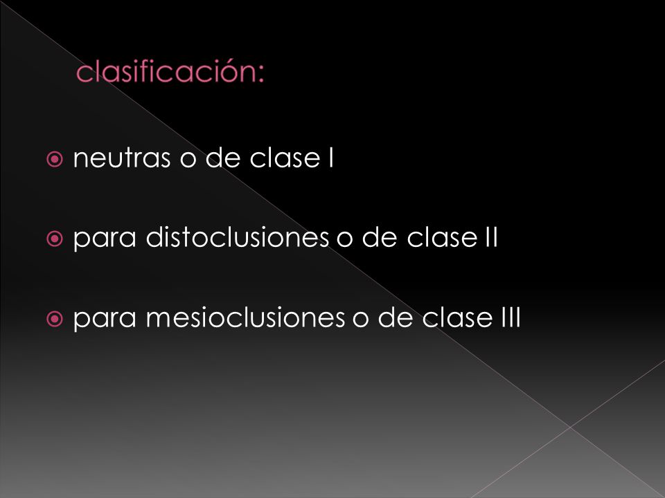 clasificación: neutras o de clase I para distoclusiones o de clase II
