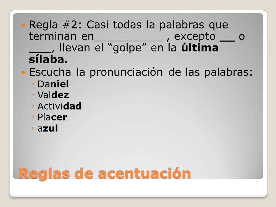 Regla #2: Casi todas la palabras que terminan en__________ , excepto __ o ___, llevan el golpe en la última sílaba.