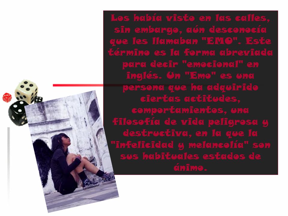 Los había visto en las calles, sin embargo, aún desconocía que les llamaban EMO .
