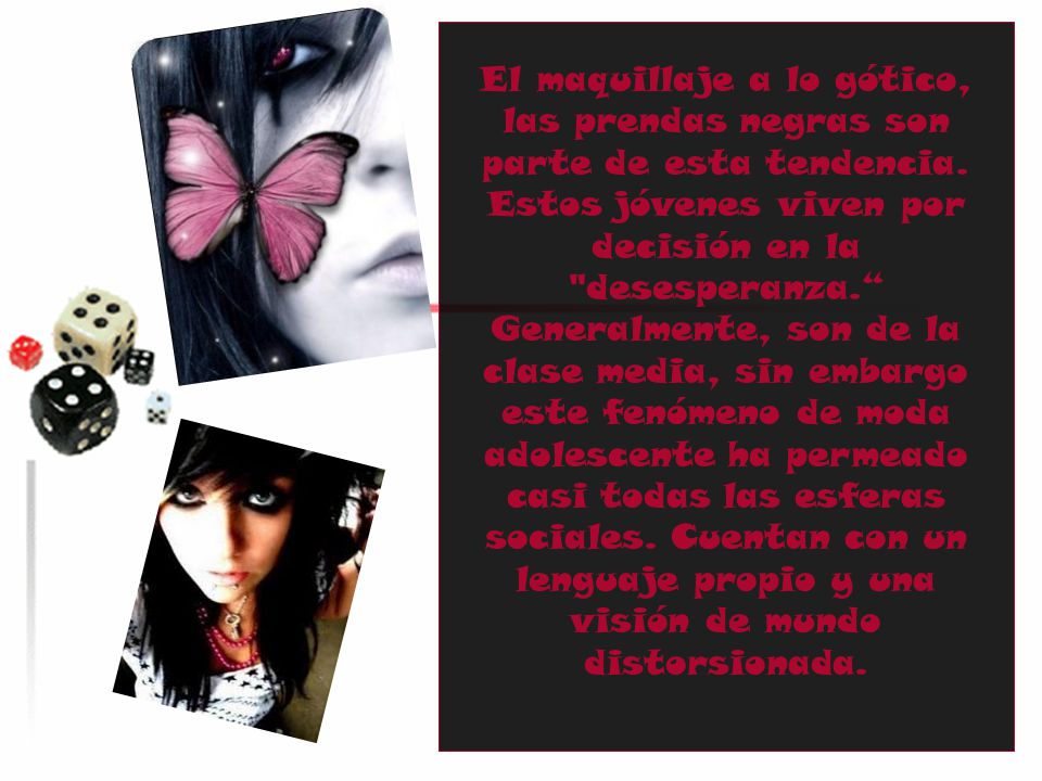 El maquillaje a lo gótico, las prendas negras son parte de esta tendencia.