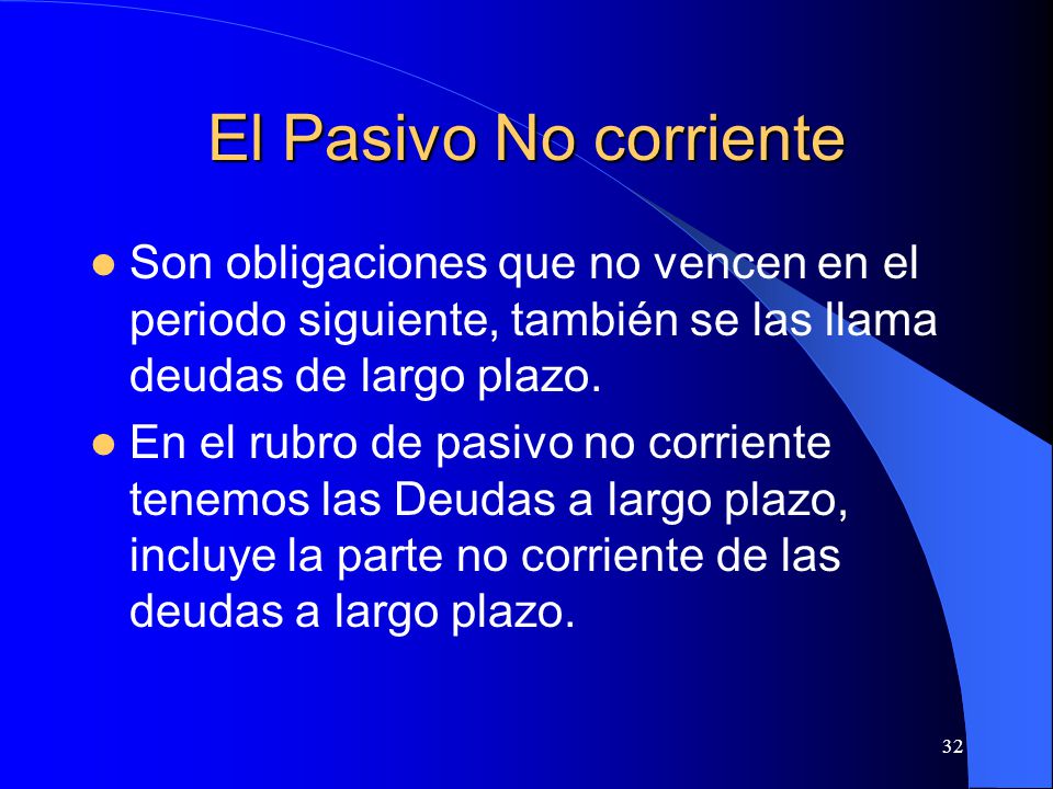 El Pasivo No corriente Son obligaciones que no vencen en el periodo siguiente, también se las llama deudas de largo plazo.