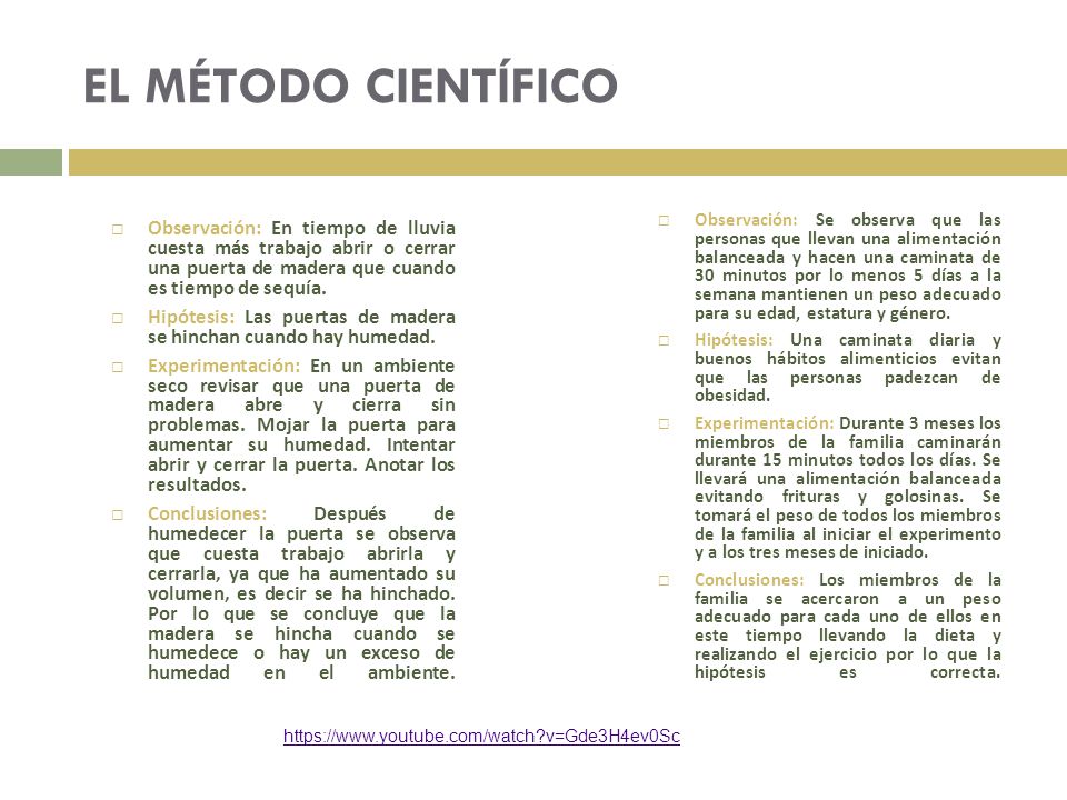EL MÉTODO CIENTÍFICO Observación: En tiempo de lluvia cuesta más trabajo abrir o cerrar una puerta de madera que cuando es tiempo de sequía.
