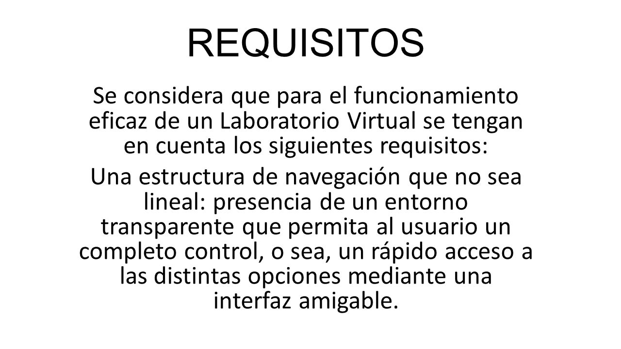 REQUISITOS Se considera que para el funcionamiento eficaz de un Laboratorio Virtual se tengan en cuenta los siguientes requisitos: