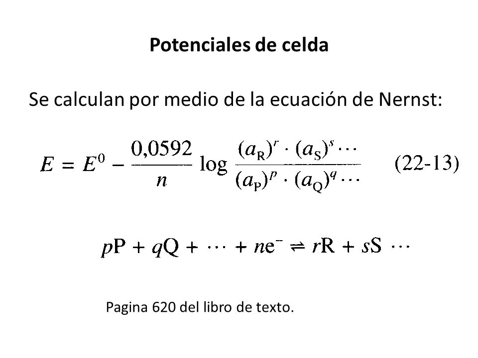 Se calculan por medio de la ecuación de Nernst: