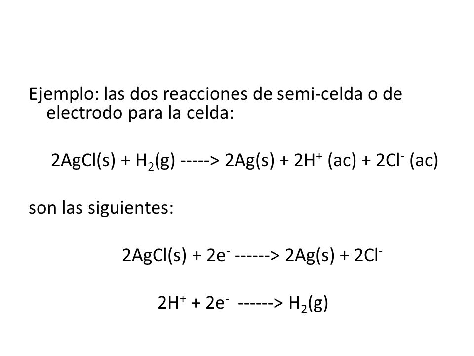 Ejemplo: las dos reacciones de semi-celda o de electrodo para la celda: