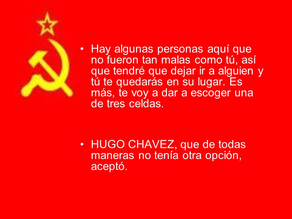 Hay algunas personas aquí que no fueron tan malas como tú, así que tendré que dejar ir a alguien y tú te quedarás en su lugar. Es más, te voy a dar a escoger una de tres celdas.