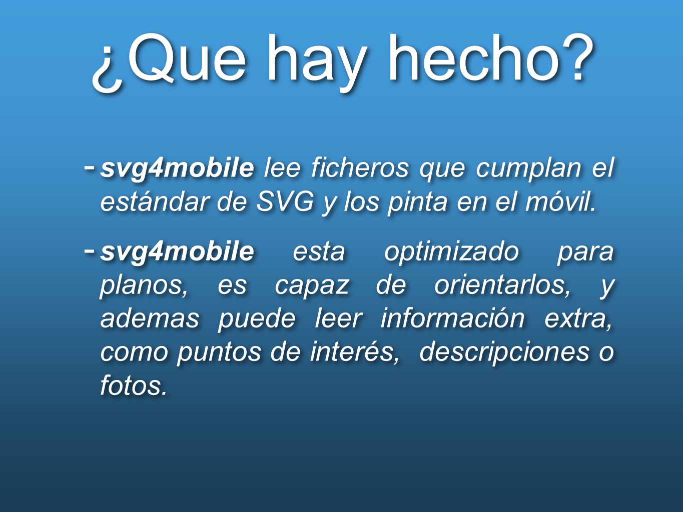 ¿Que hay hecho svg4mobile lee ficheros que cumplan el estándar de SVG y los pinta en el móvil.
