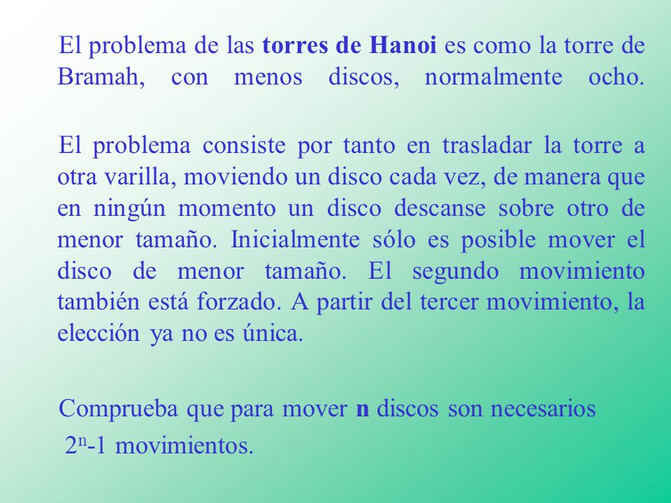 El problema de las torres de Hanoi es como la torre de Bramah, con menos discos, normalmente ocho.