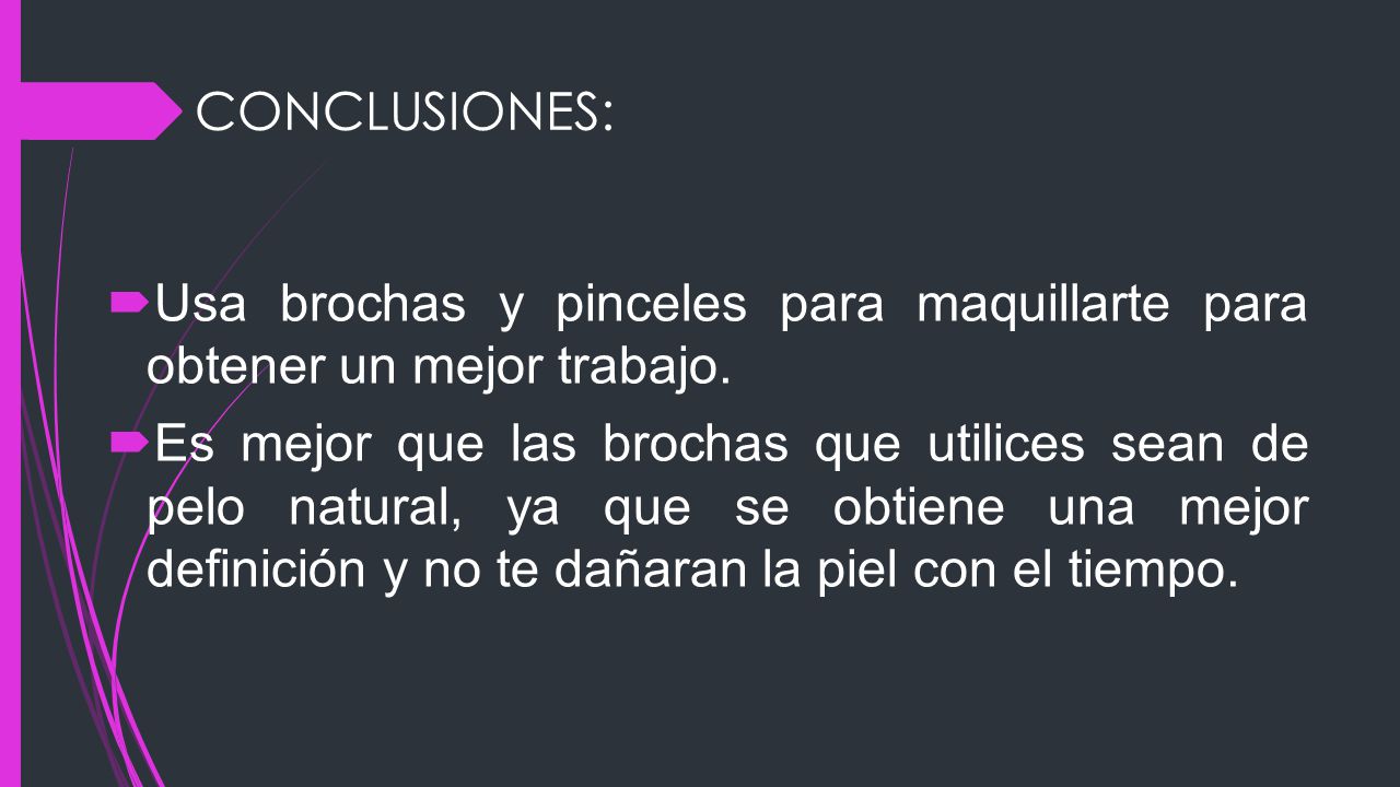 CONCLUSIONES: Usa brochas y pinceles para maquillarte para obtener un mejor trabajo.