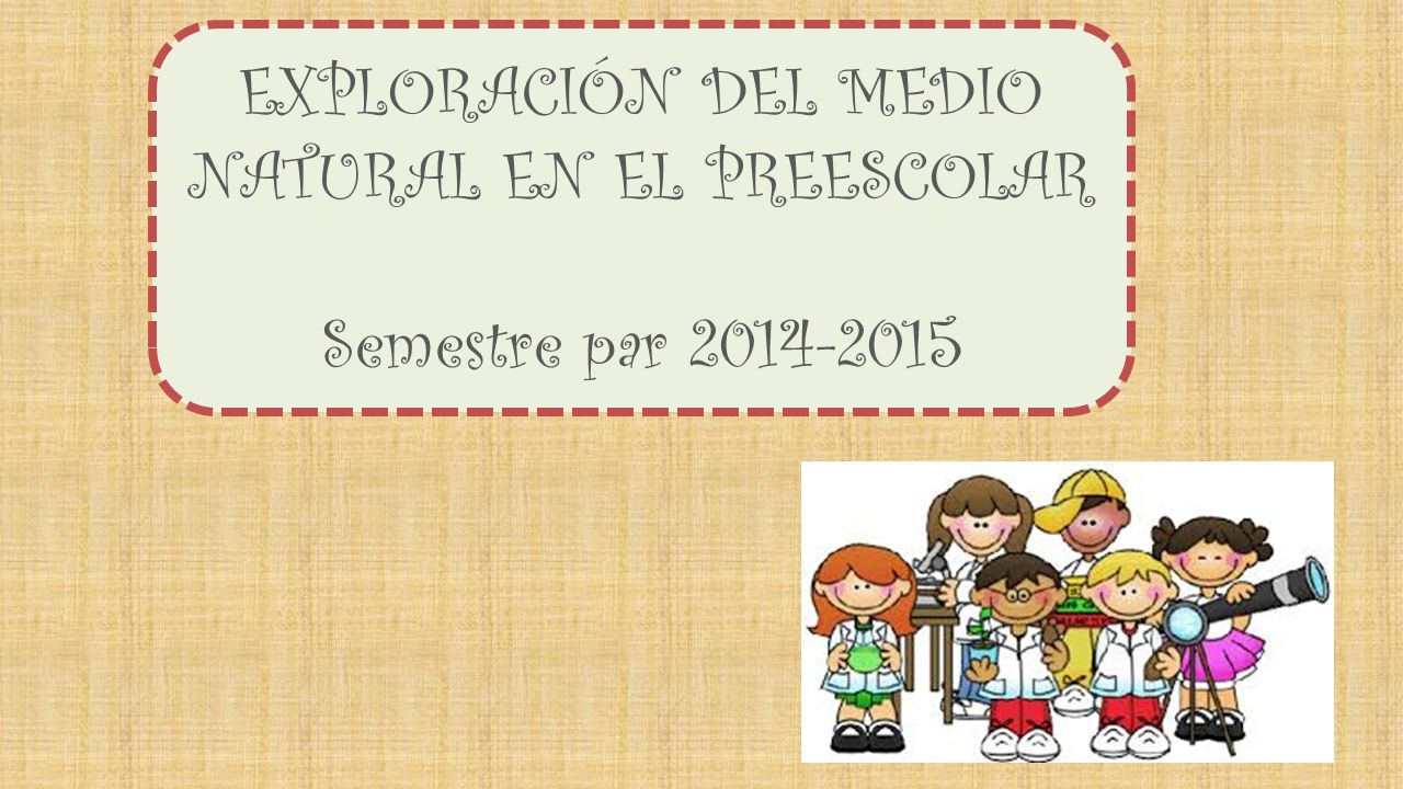 EXPLORACIÓN DEL MEDIO NATURAL EN EL PREESCOLAR