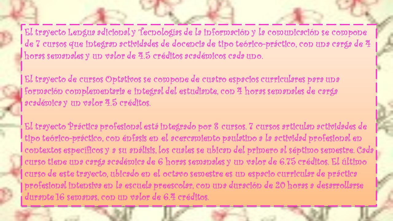 El trayecto Lengua adicional y Tecnologías de la información y la comunicación se compone de 7 cursos que integran actividades de docencia de tipo teórico-práctico, con una carga de 4 horas semanales y un valor de 4.5 créditos académicos cada uno.