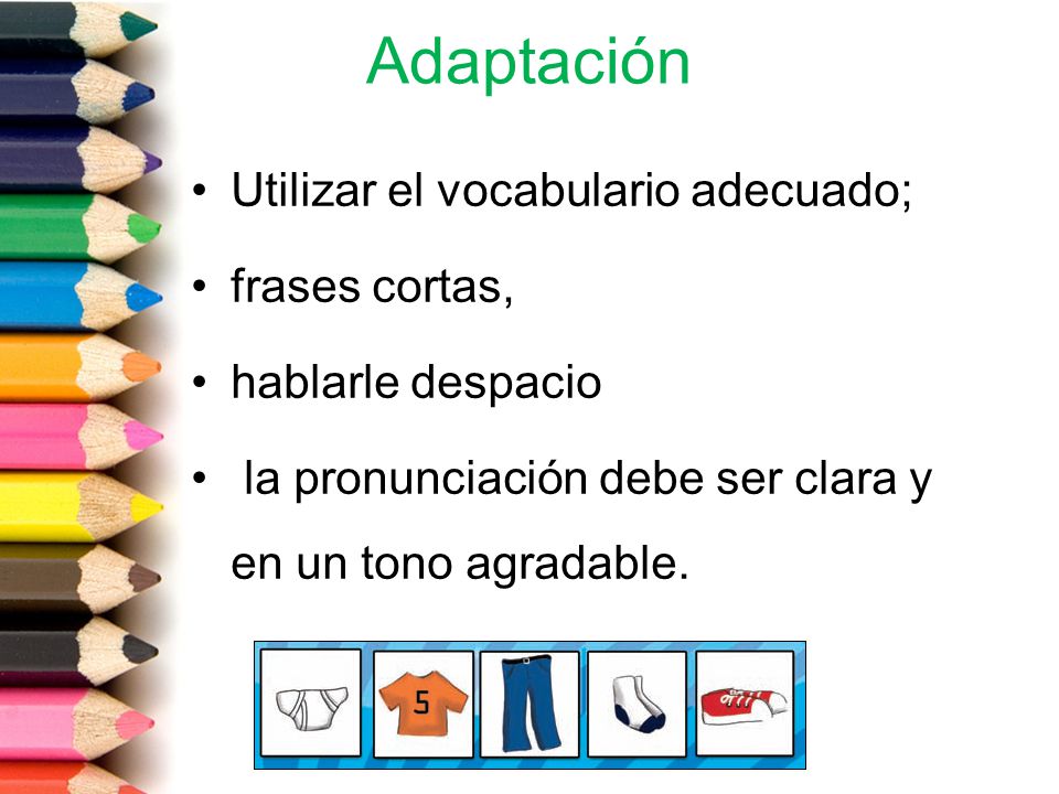 Adaptación Utilizar el vocabulario adecuado; frases cortas,