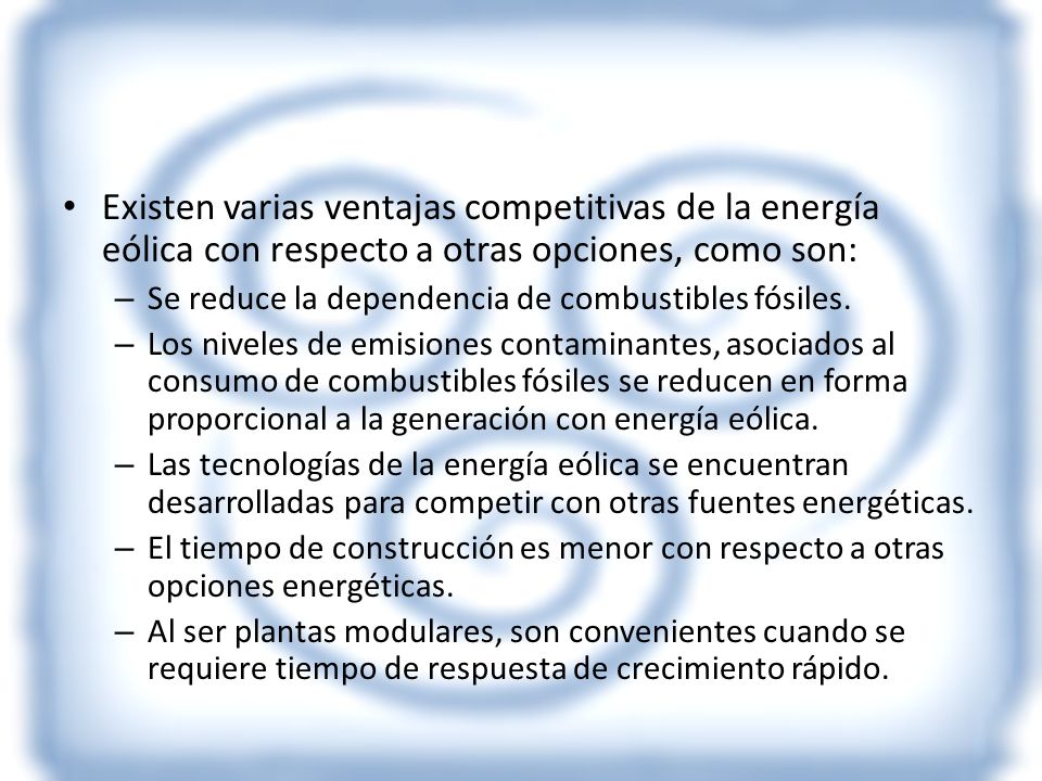 Existen varias ventajas competitivas de la energía eólica con respecto a otras opciones, como son: