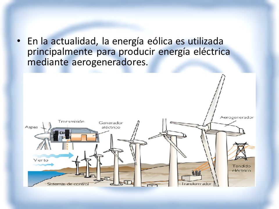 En la actualidad, la energía eólica es utilizada principalmente para producir energía eléctrica mediante aerogeneradores.