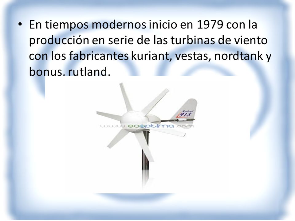 En tiempos modernos inicio en 1979 con la producción en serie de las turbinas de viento con los fabricantes kuriant, vestas, nordtank y bonus, rutland.