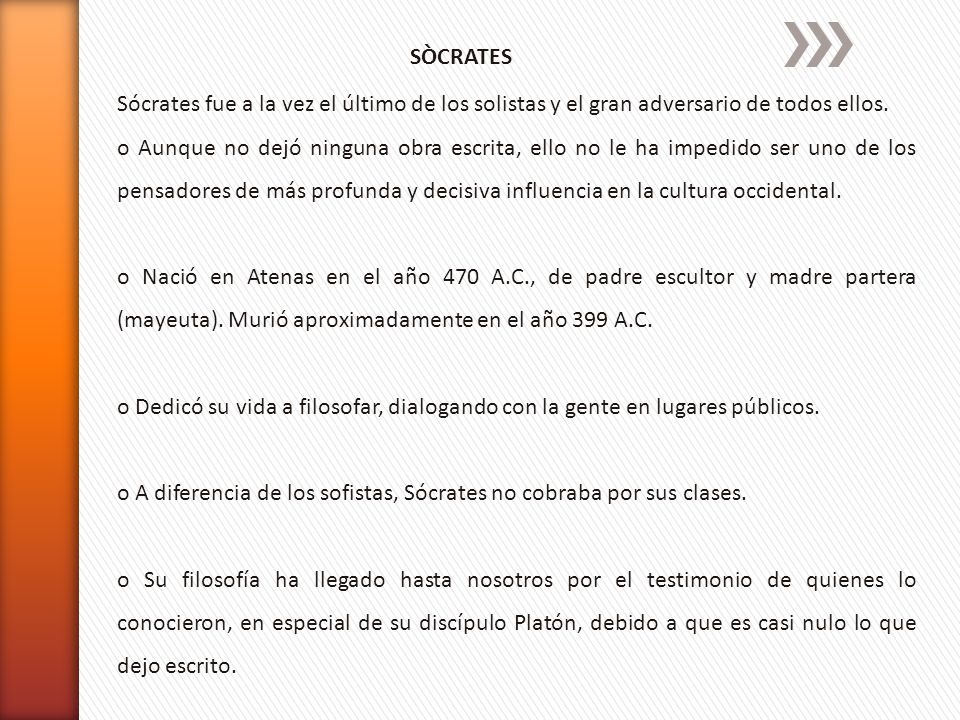 SÒCRATES Sócrates fue a la vez el último de los solistas y el gran adversario de todos ellos.