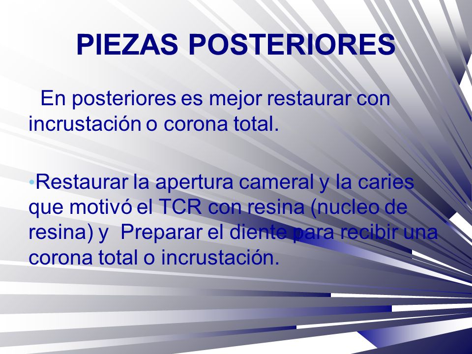 PIEZAS POSTERIORES En posteriores es mejor restaurar con incrustación o corona total.