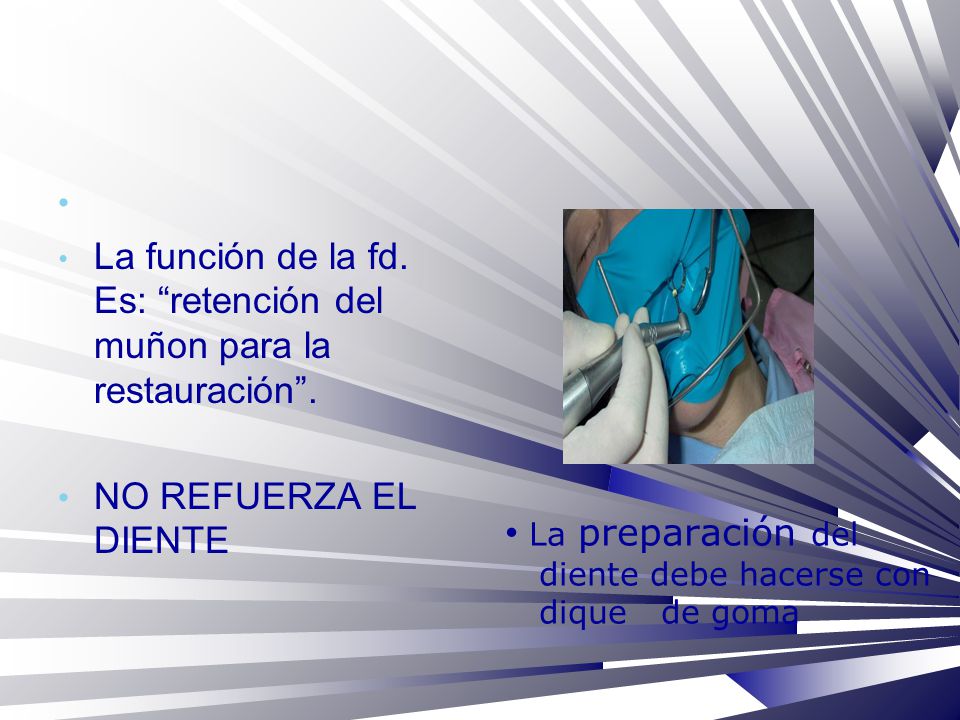 La función de la fd. Es: retención del muñon para la restauración .