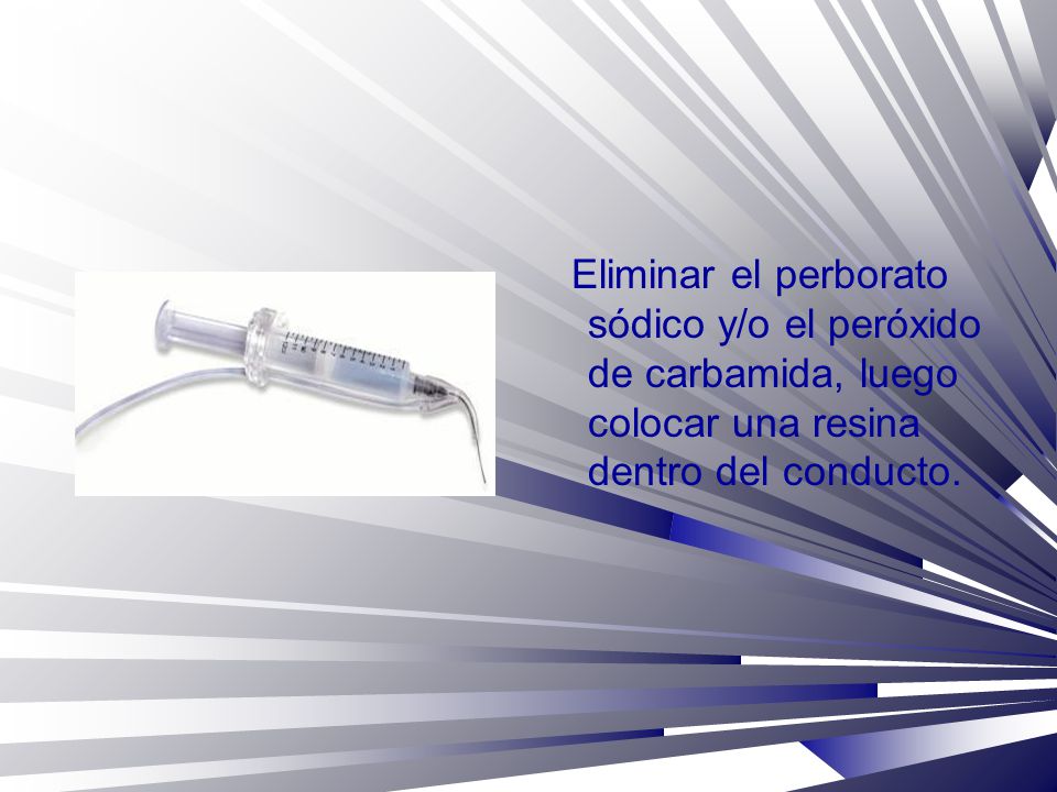 Eliminar el perborato sódico y/o el peróxido de carbamida, luego colocar una resina dentro del conducto.