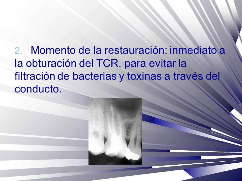 Momento de la restauración: inmediato a la obturación del TCR, para evitar la filtración de bacterias y toxinas a través del conducto.