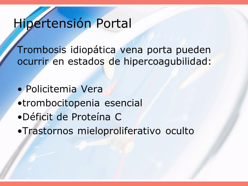 Hipertensión Portal Trombosis idiopática vena porta pueden ocurrir en estados de hipercoagubilidad: