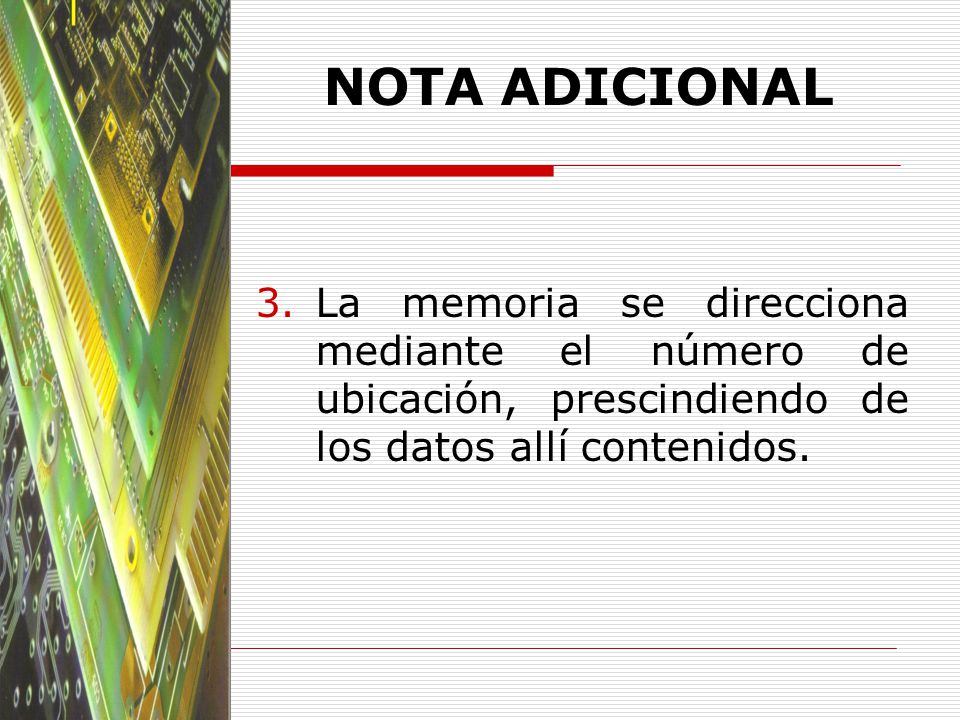 NOTA ADICIONAL La memoria se direcciona mediante el número de ubicación, prescindiendo de los datos allí contenidos.