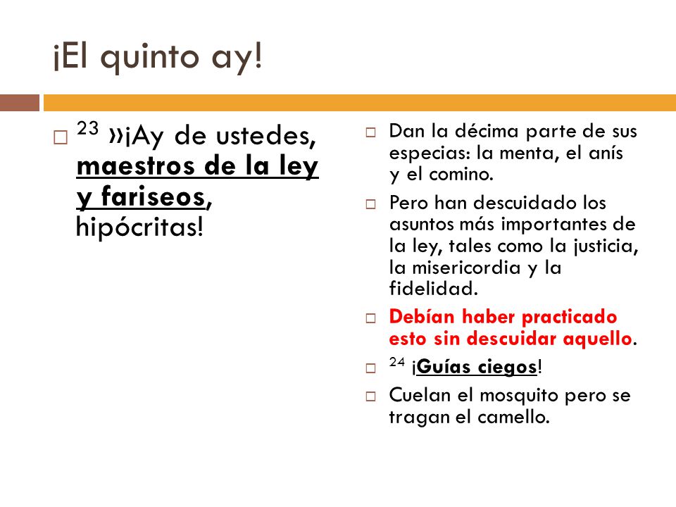 ¡El quinto ay! 23 »¡Ay de ustedes, maestros de la ley y fariseos, hipócritas!