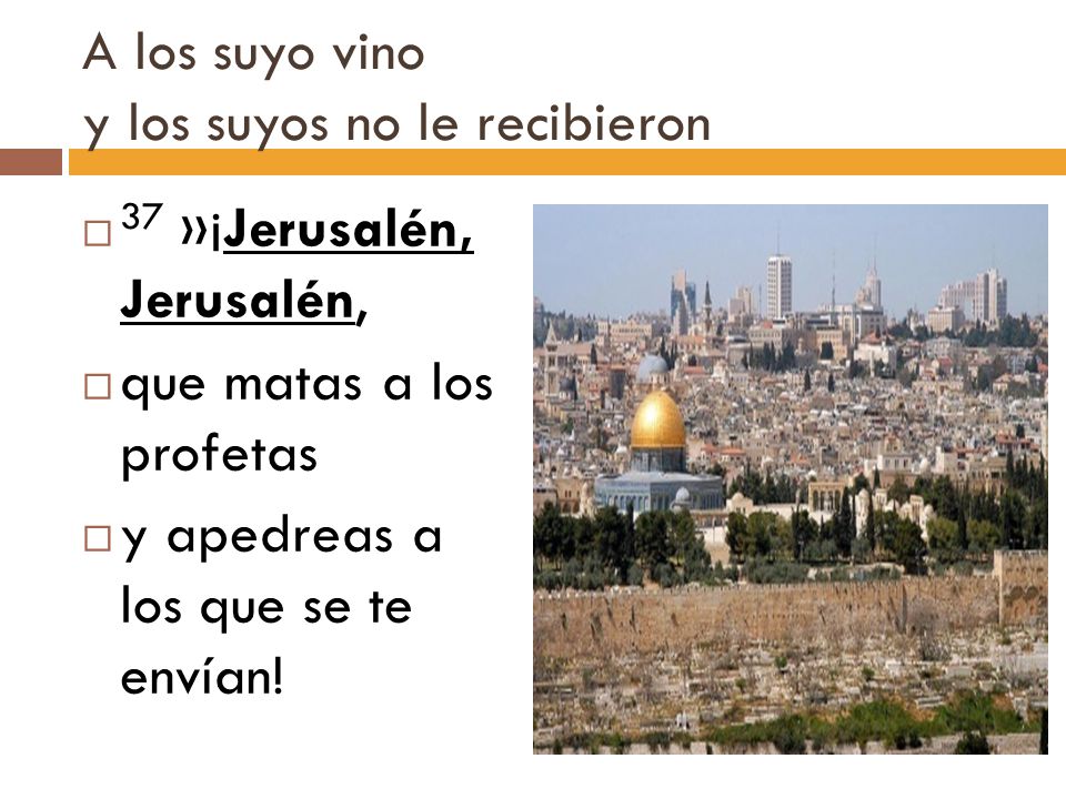 A los suyo vino y los suyos no le recibieron