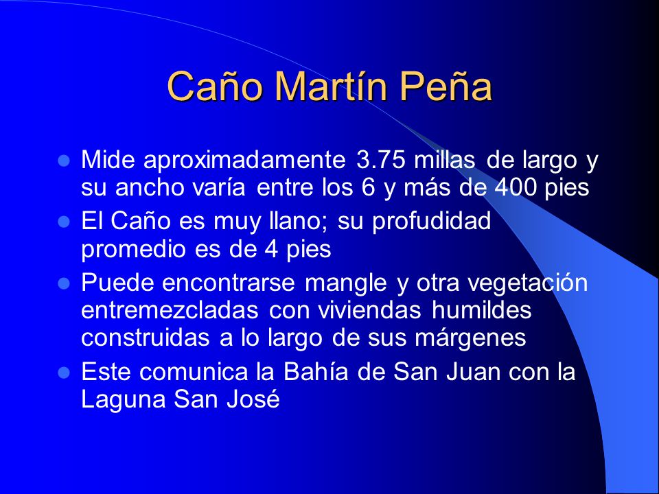 Caño Martín Peña Mide aproximadamente 3.75 millas de largo y su ancho varía entre los 6 y más de 400 pies.
