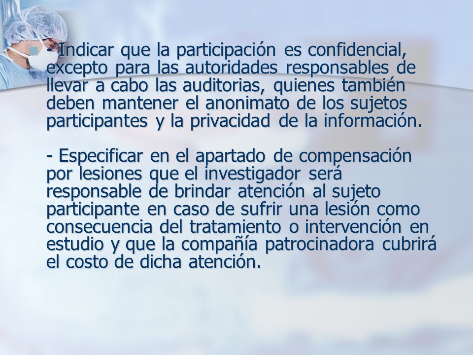- Indicar que la participación es confidencial, excepto para las autoridades responsables de llevar a cabo las auditorias, quienes también deben mantener el anonimato de los sujetos participantes y la privacidad de la información.
