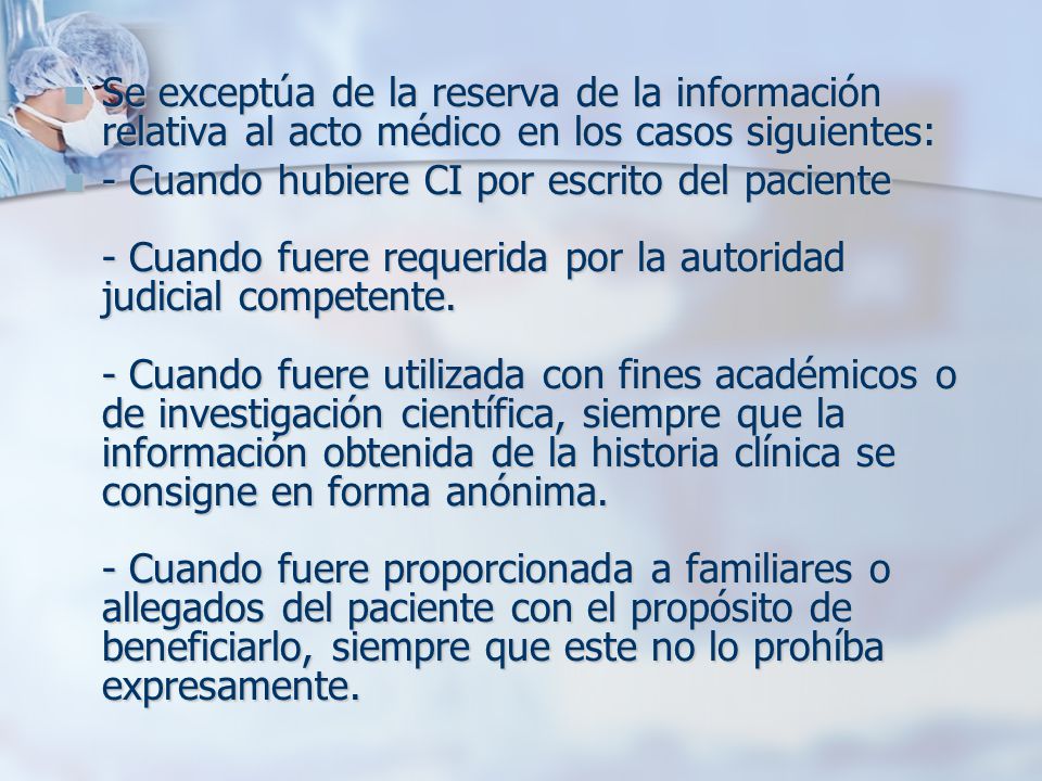 Se exceptúa de la reserva de la información relativa al acto médico en los casos siguientes: