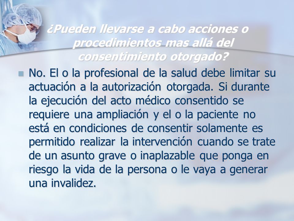 ¿Pueden llevarse a cabo acciones o procedimientos mas allá del consentimiento otorgado