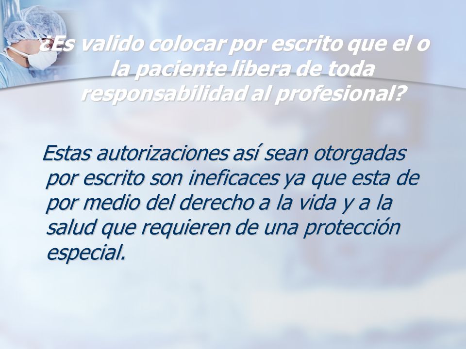 ¿Es valido colocar por escrito que el o la paciente libera de toda responsabilidad al profesional
