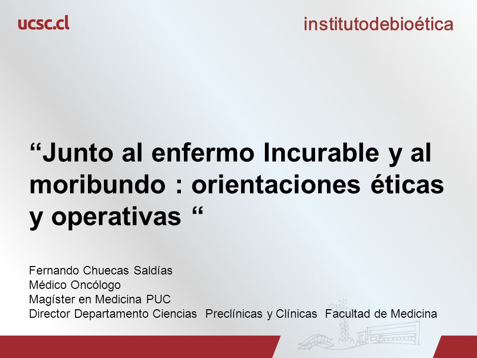 institutodebioética Junto al enfermo Incurable y al moribundo : orientaciones éticas y operativas