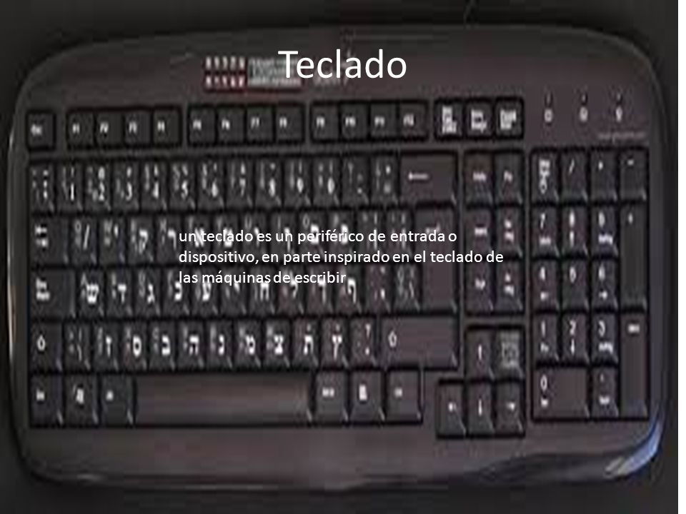 Teclado un teclado es un periférico de entrada o dispositivo, en parte inspirado en el teclado de las máquinas de escribir.