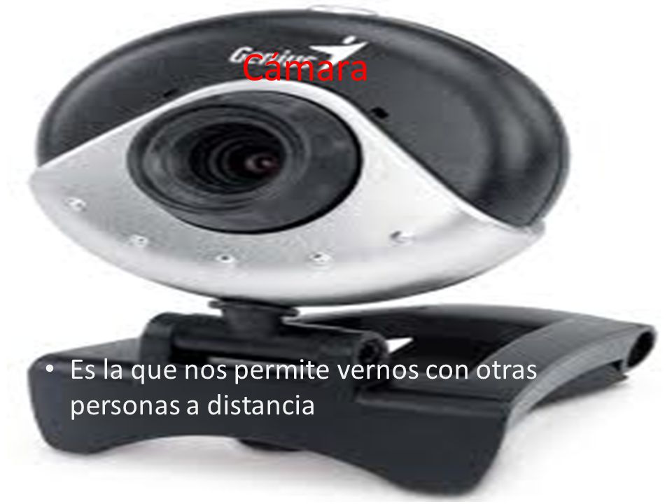Cámara Es la que nos permite vernos con otras personas a distancia