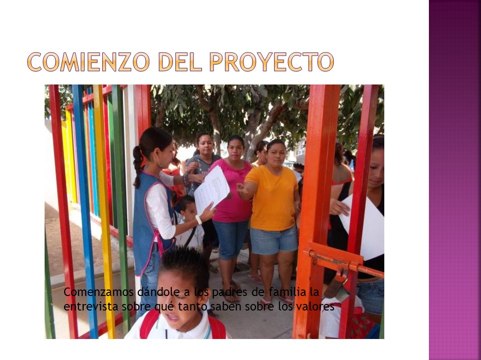 Comienzo del proyecto Comenzamos dándole a los padres de familia la entrevista sobre qué tanto saben sobre los valores.