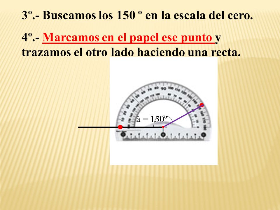 3º.- Buscamos los 150 º en la escala del cero.