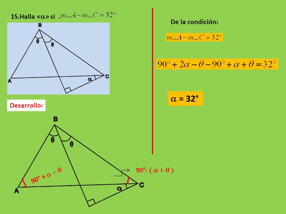 a = 32° 15.Halla «a» si . De la condición: Desarrollo: 90°- ( a + q )