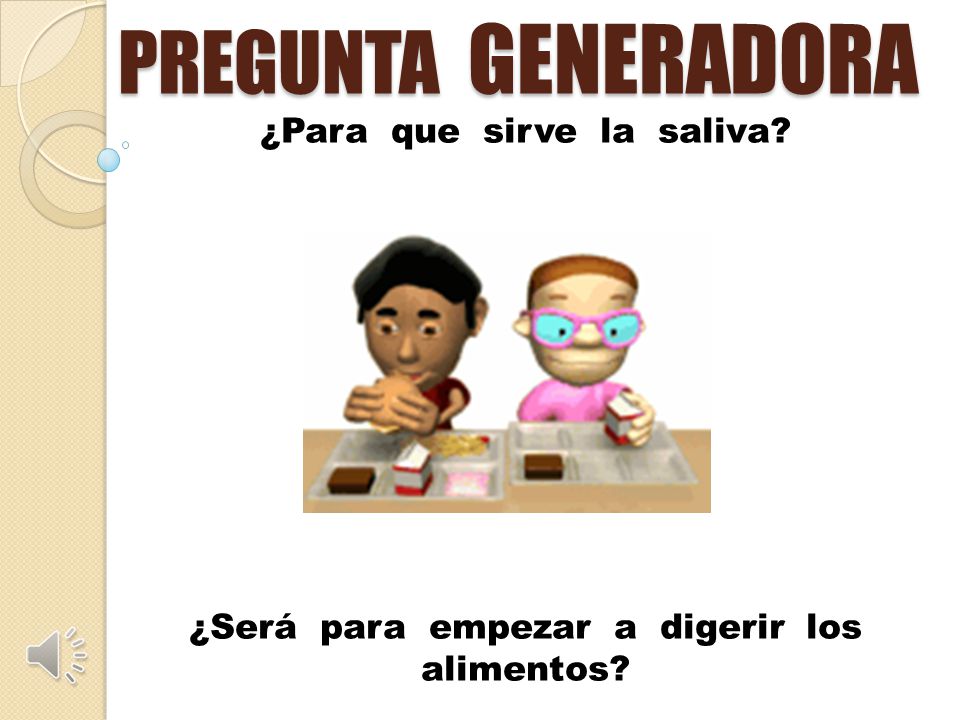 ¿Para que sirve la saliva ¿Será para empezar a digerir los alimentos