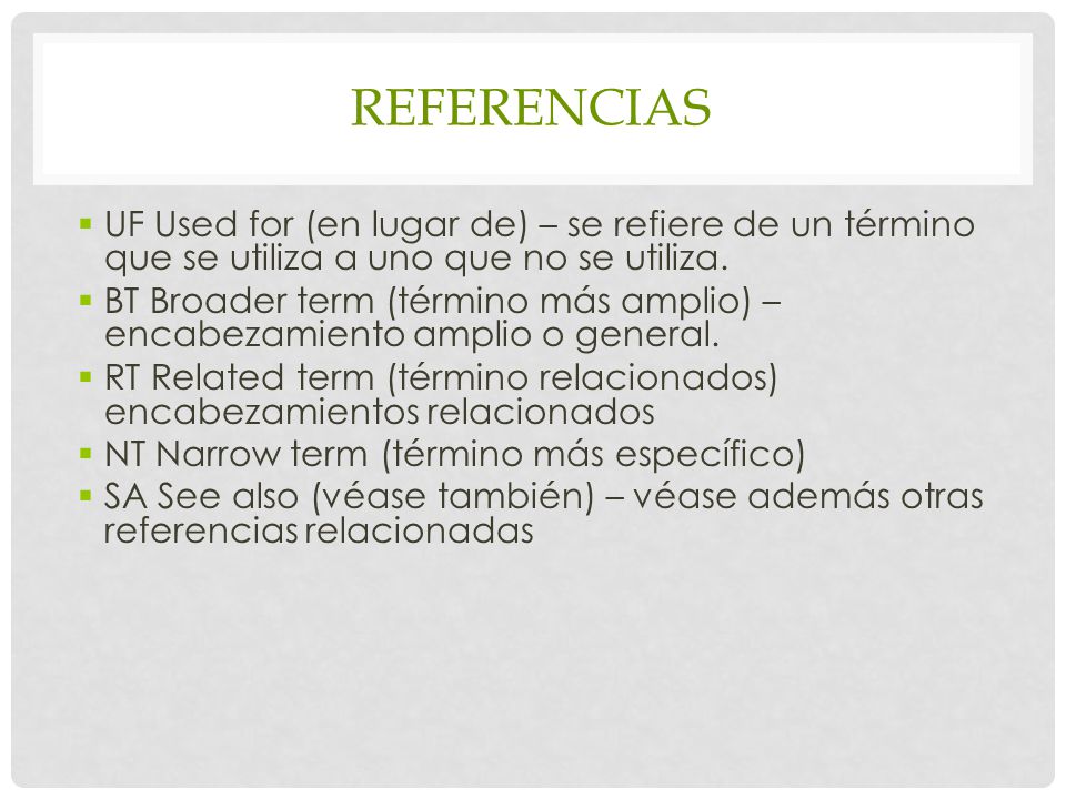 Referencias UF Used for (en lugar de) – se refiere de un término que se utiliza a uno que no se utiliza.