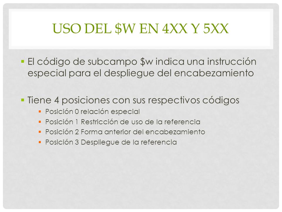 USO DEL $w EN 4XX Y 5xx El código de subcampo $w indica una instrucción especial para el despliegue del encabezamiento.