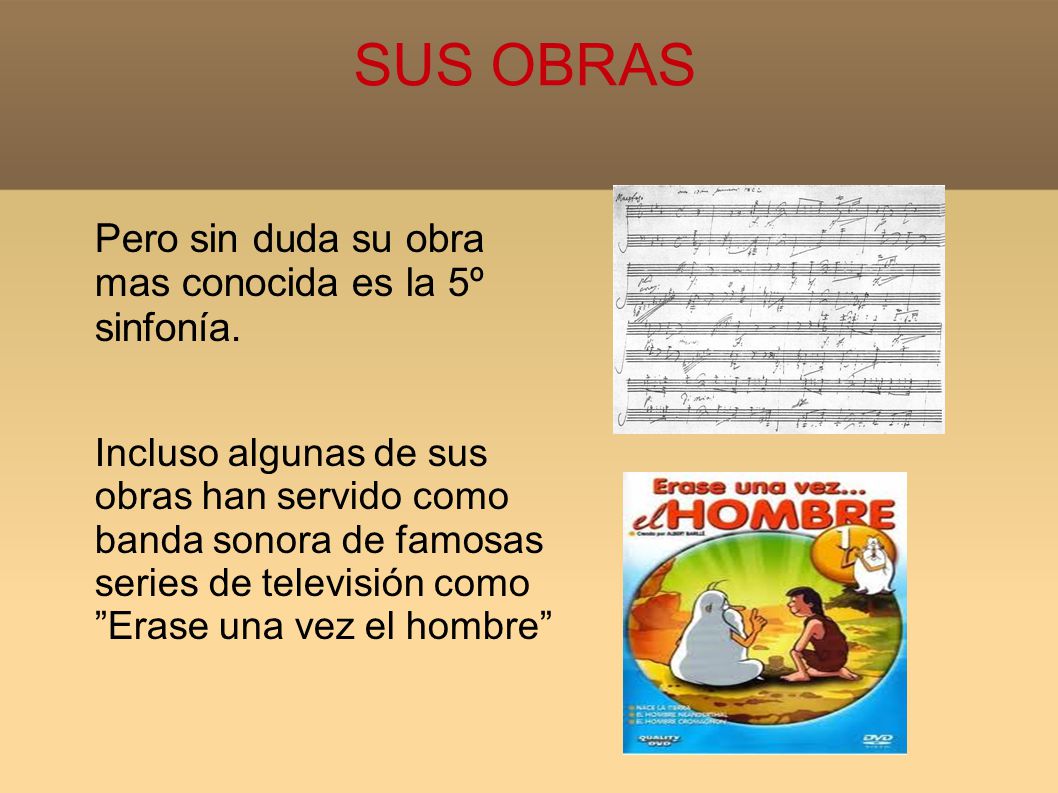 SUS OBRAS Pero sin duda su obra mas conocida es la 5º sinfonía.