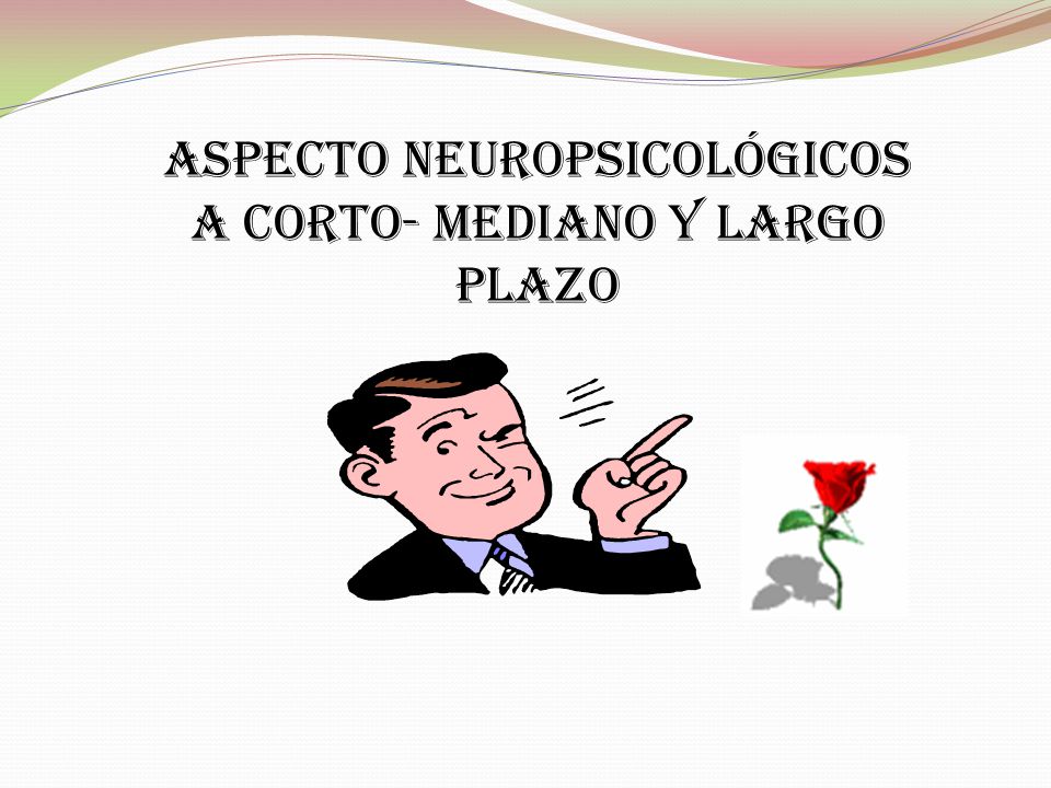 ASPECTO neuropsicológicos A corto- mediano y largo plazo