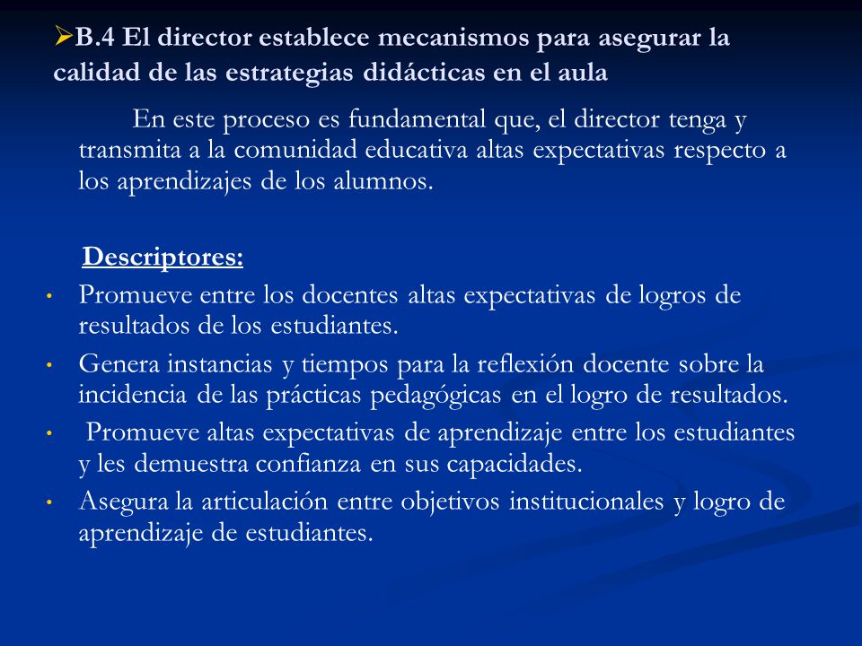 B.4 El director establece mecanismos para asegurar la calidad de las estrategias didácticas en el aula