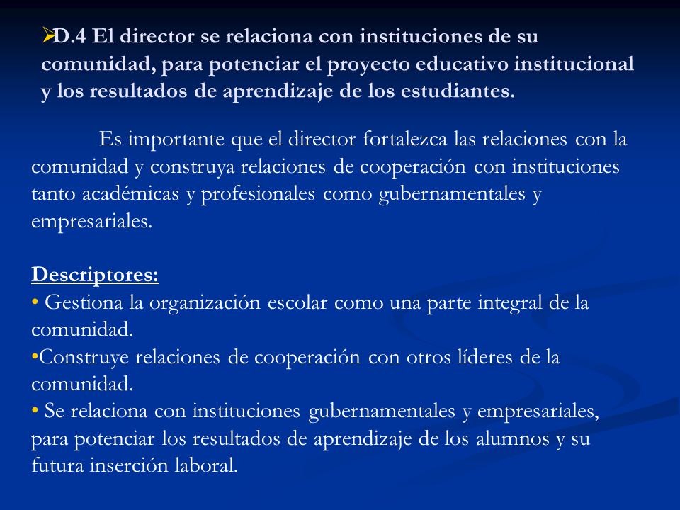 D.4 El director se relaciona con instituciones de su comunidad, para potenciar el proyecto educativo institucional y los resultados de aprendizaje de los estudiantes.